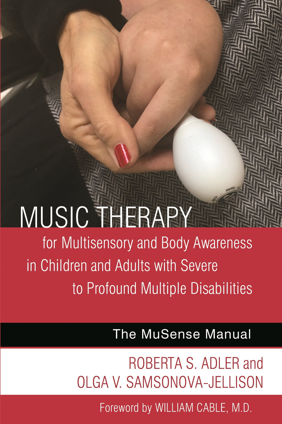 Music Therapy for Multisensory and Body Awareness in Children and Adults with Severe to Profound Multiple Disabilities by William Cable, Roberta S. Adler, Olga V. Samsonova-Jellison