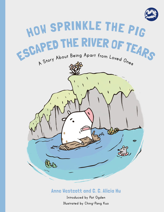How Sprinkle the Pig Escaped the River of Tears by Ching-Pang Kuo, Anne Westcott, C. C. Alicia Hu