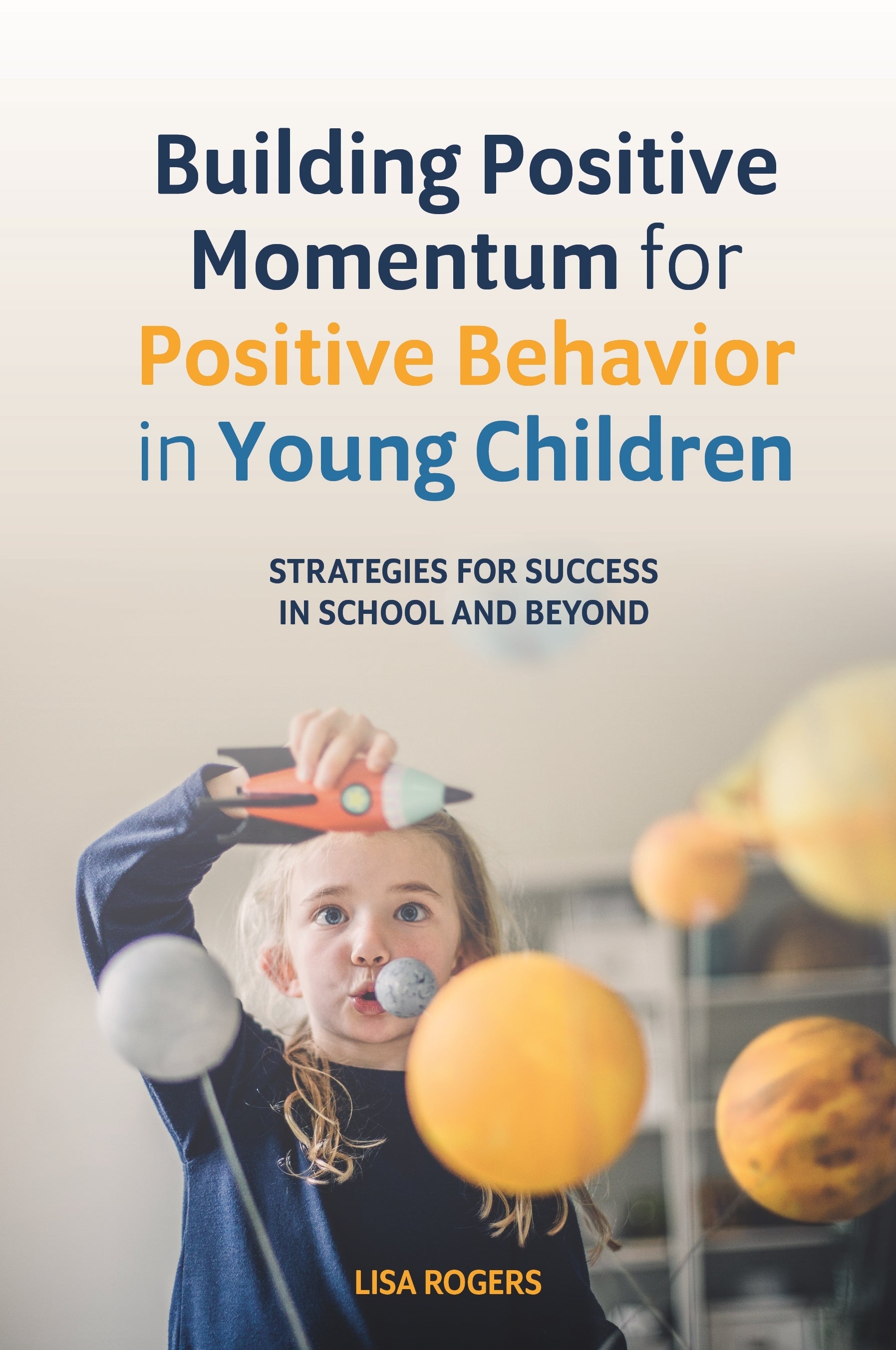 Building Positive Momentum for Positive Behavior in Young Children by Lisa Rogers