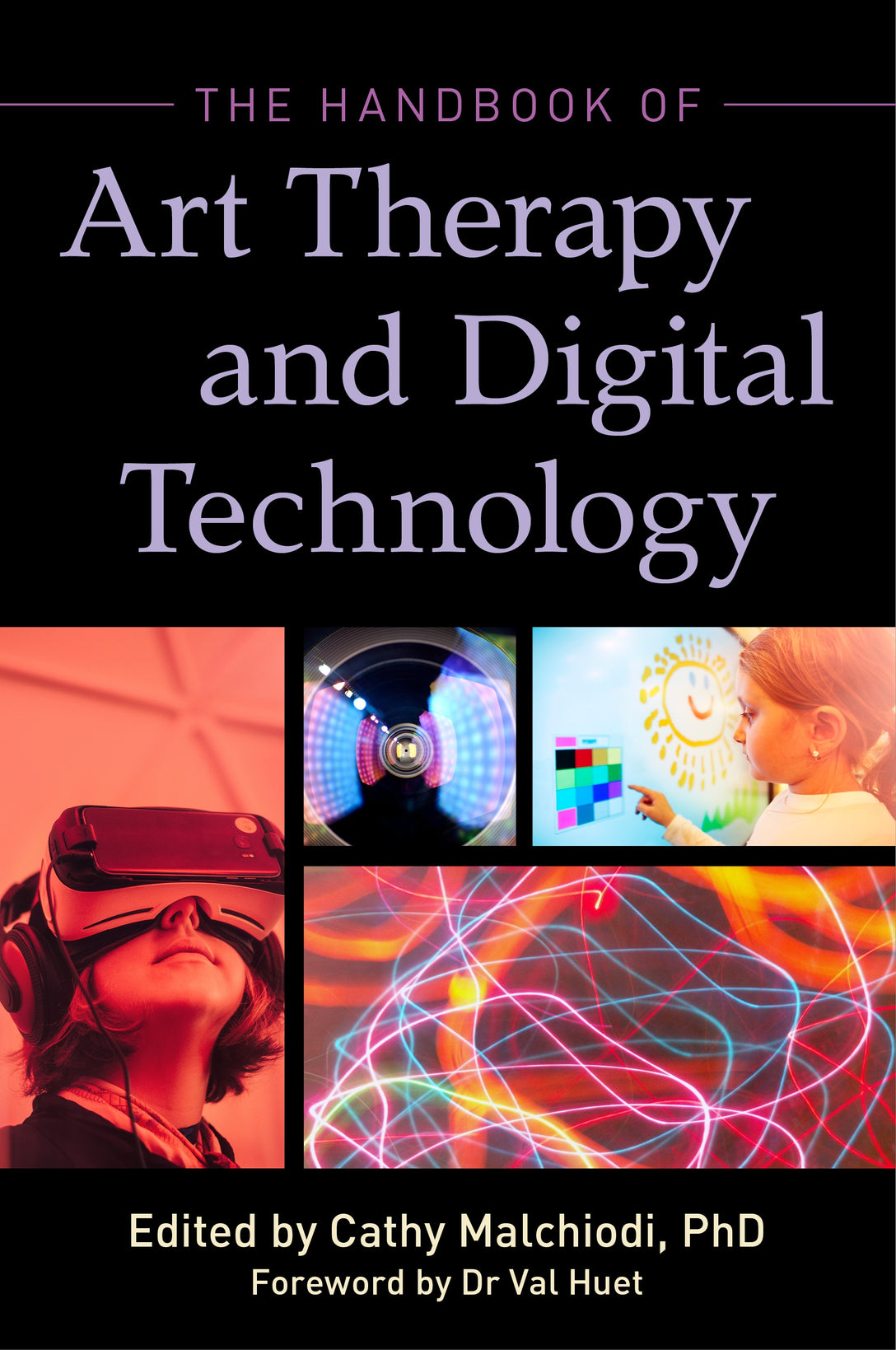 The Handbook of Art Therapy and Digital Technology by No Author Listed, Ms Cathy A Malchiodi, Dr Val Huet