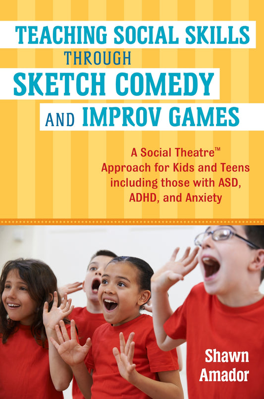 Teaching Social Skills Through Sketch Comedy and Improv Games by Shawn Amador