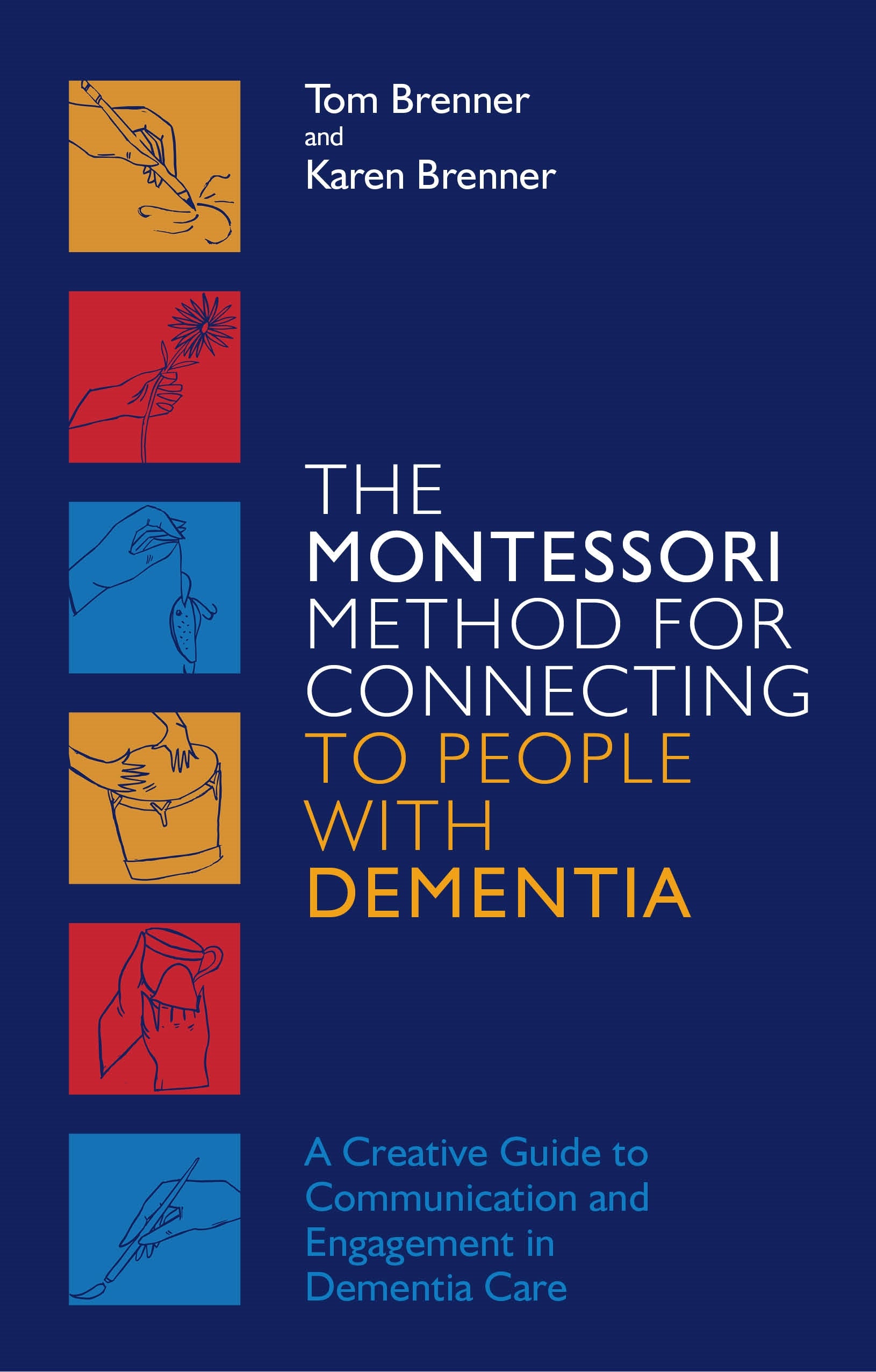 The Montessori Method for Connecting to People with Dementia by Karen Brenner, Tom Brenner