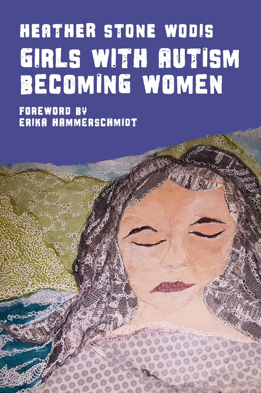 Girls with Autism Becoming Women by Erika Hammerschmidt, Heather Stone Wodis