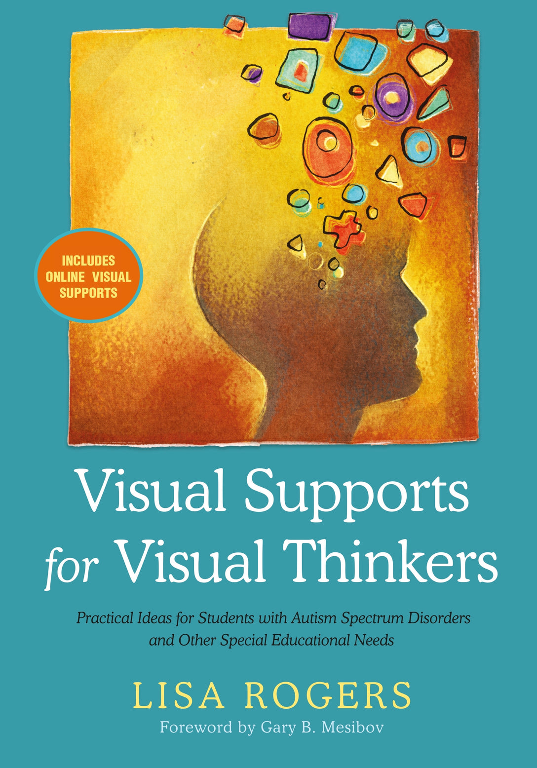 Visual Supports for Visual Thinkers by Lisa Rogers, Gary Mesibov