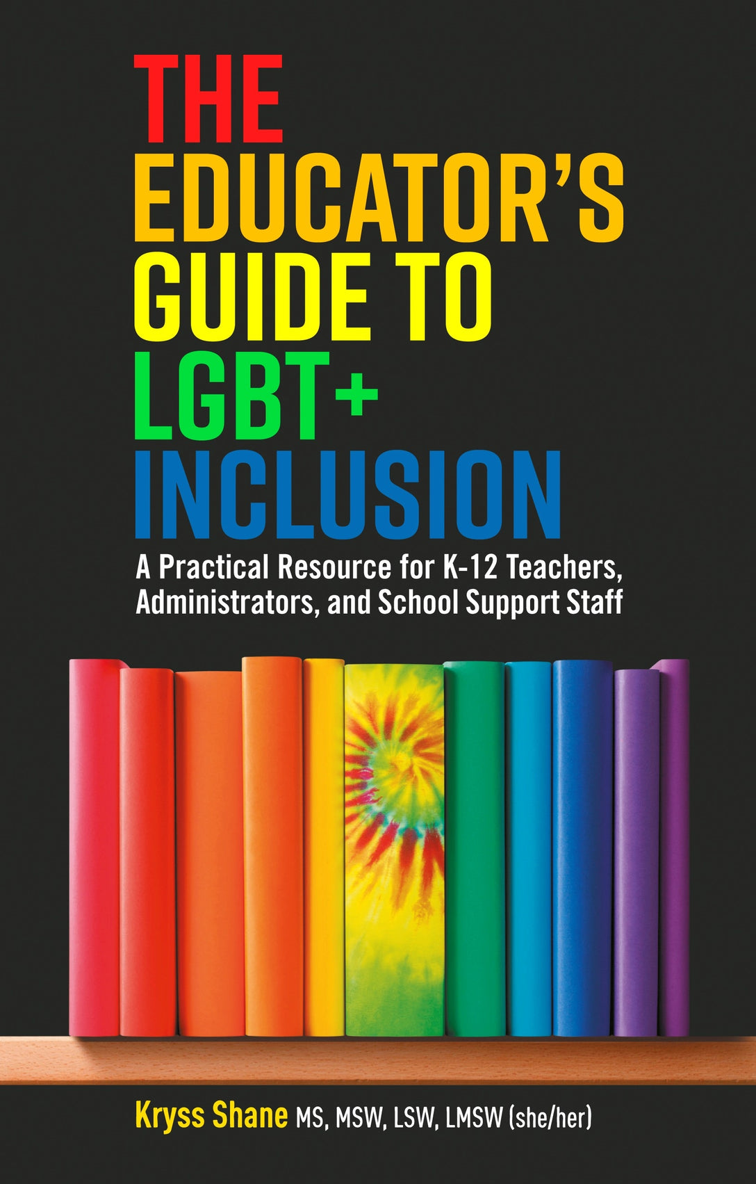 The Educator's Guide to LGBT+ Inclusion by Kryss Shane