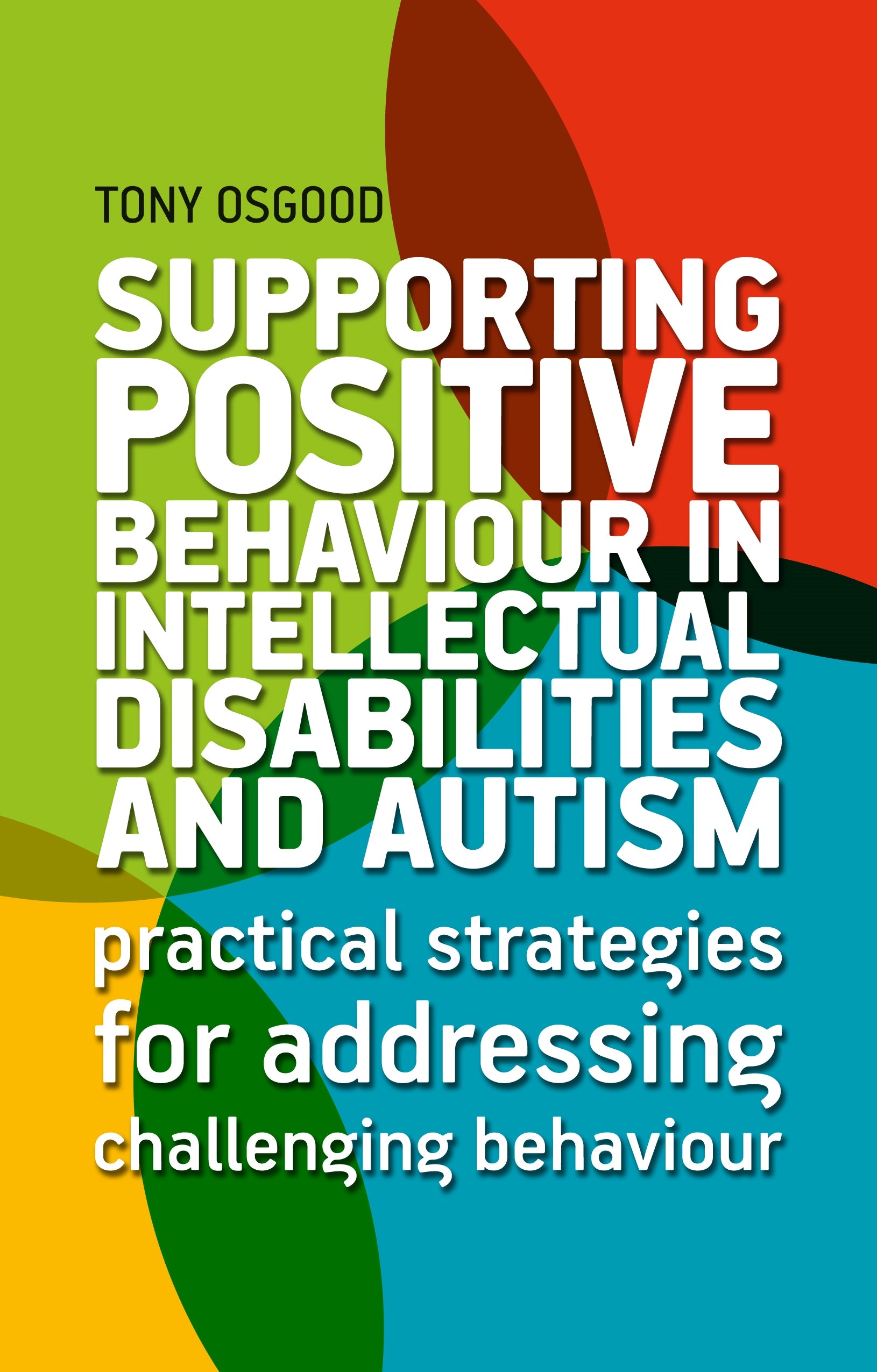 Supporting Positive Behaviour in Intellectual Disabilities and Autism by Tony Osgood