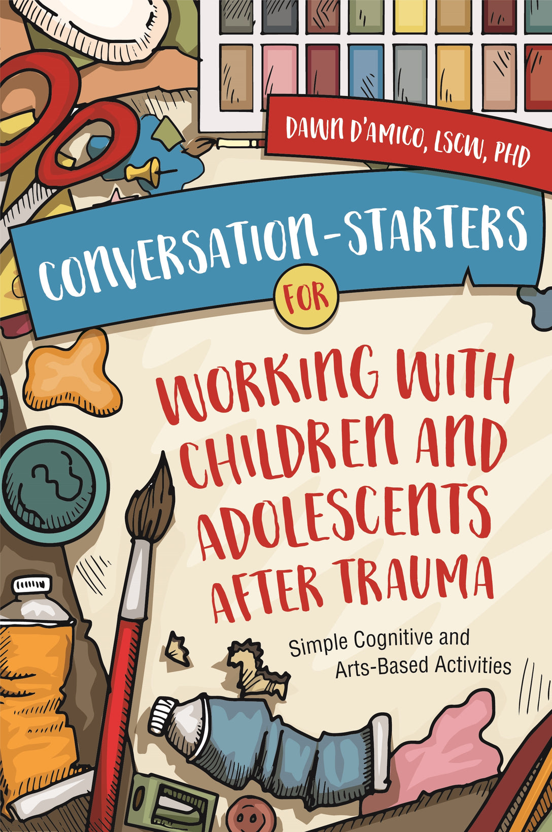 Conversation-Starters for Working with Children and Adolescents After Trauma by Dawn D'Amico