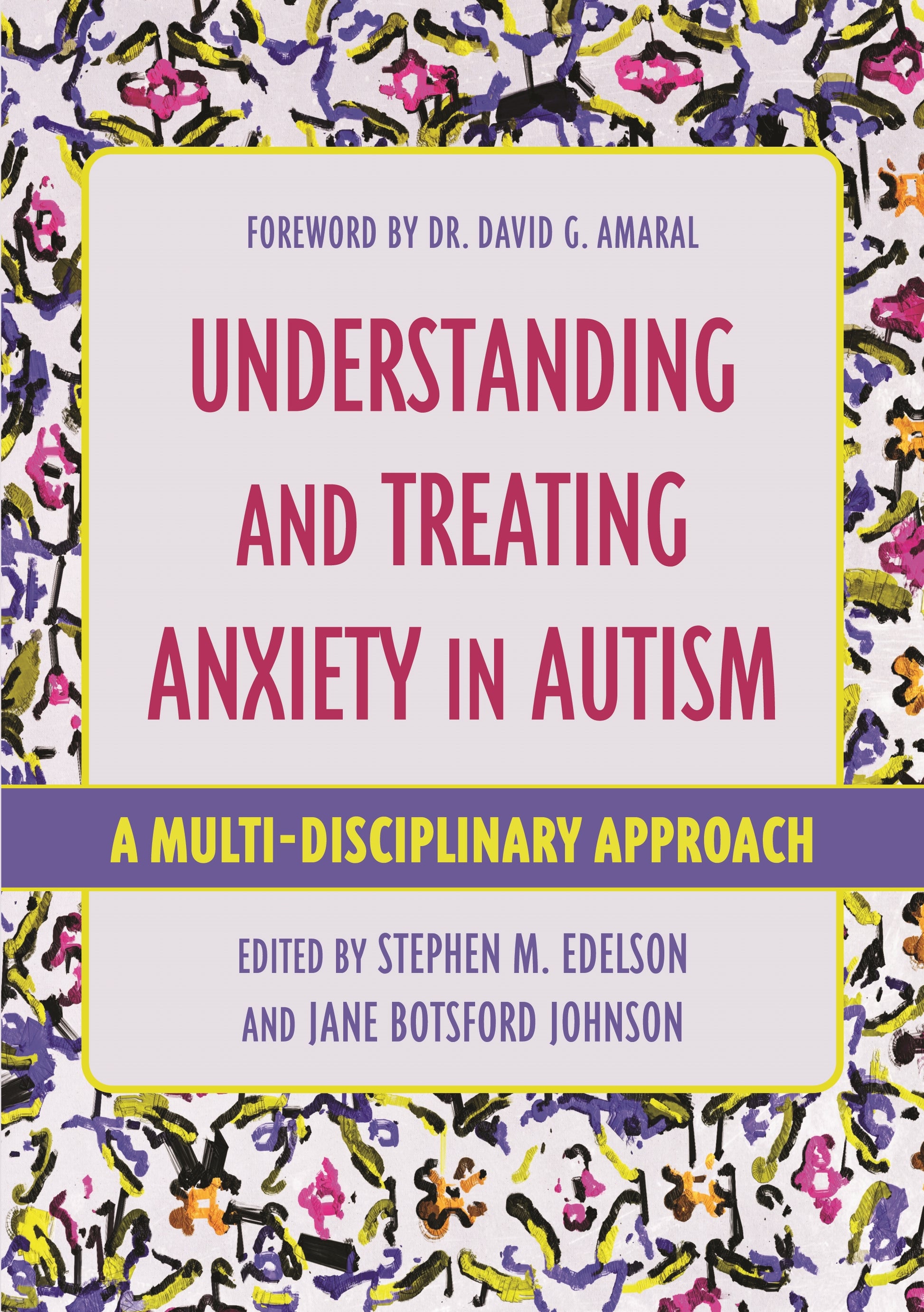 Understanding and Treating Anxiety in Autism by Stephen M. Edelson, Jane Botsford Johnson, No Author Listed, David Amaral