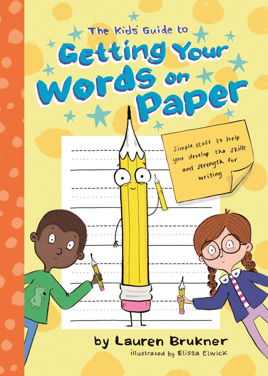 The Kids' Guide to Getting Your Words on Paper by Elissa Elwick, Lauren Brukner