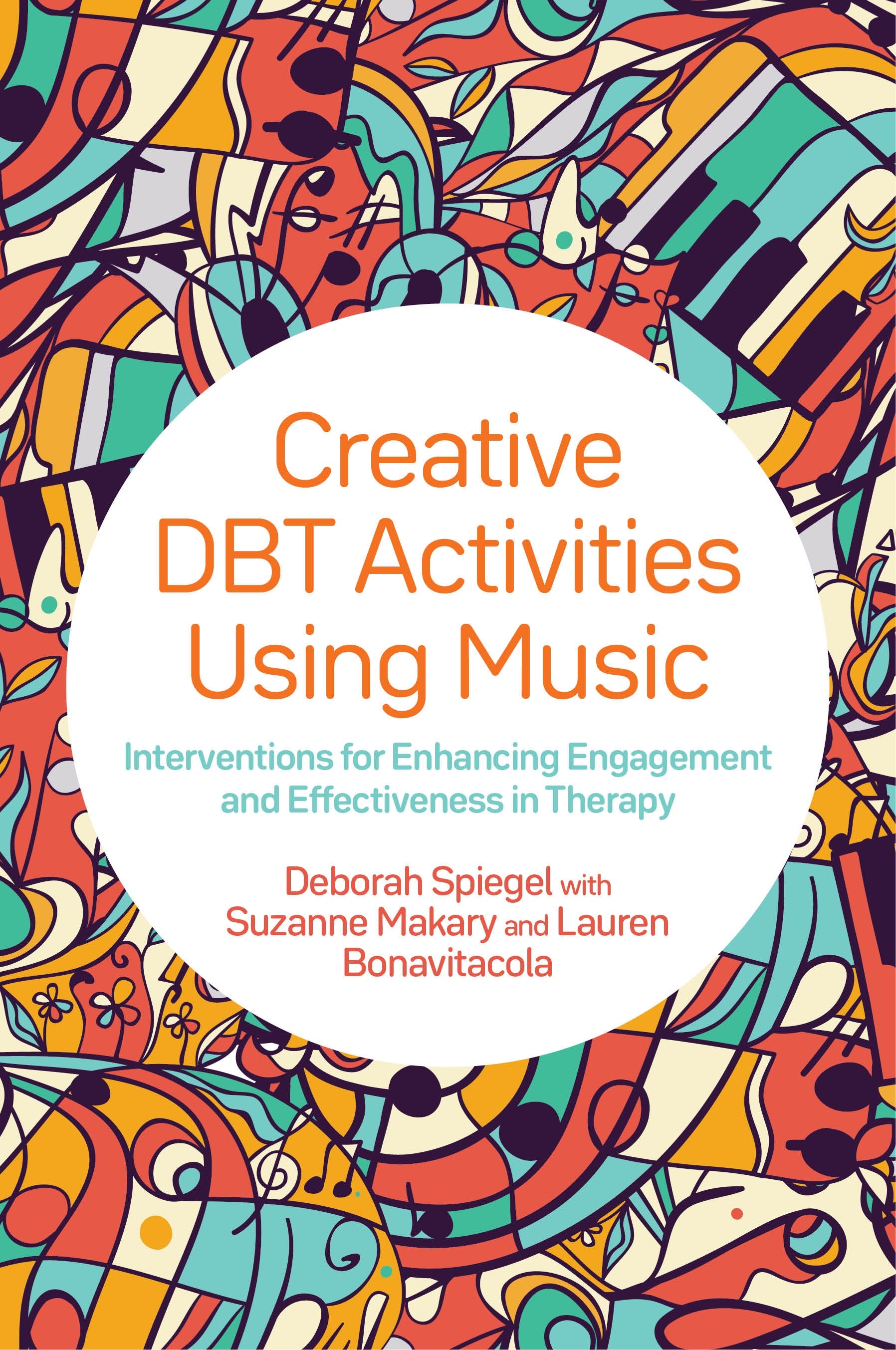 Creative DBT Activities Using Music by Deborah Spiegel, Suzanne Makary, Lauren Bonavitacola