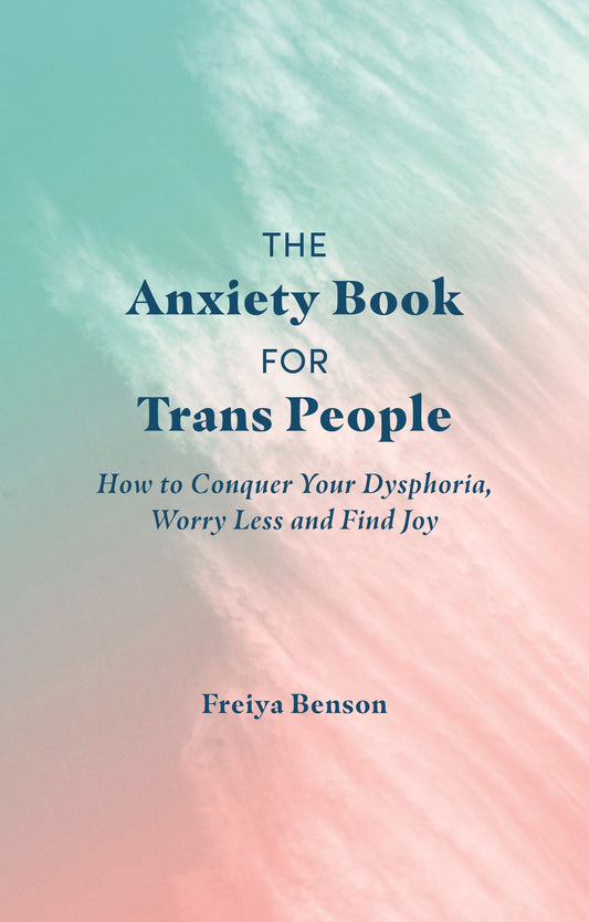 The Anxiety Book for Trans People by Freiya Benson