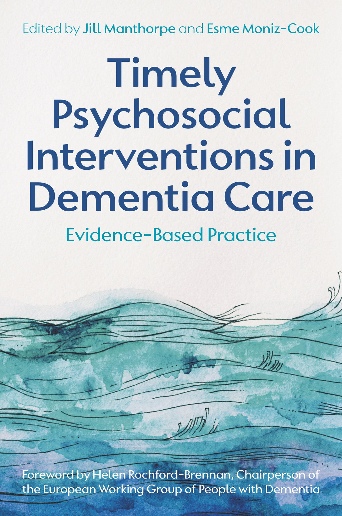 Timely Psychosocial Interventions in Dementia Care by Jill Manthorpe, Esme Moniz-Cook, No Author Listed, Helen Rochford-Brennan