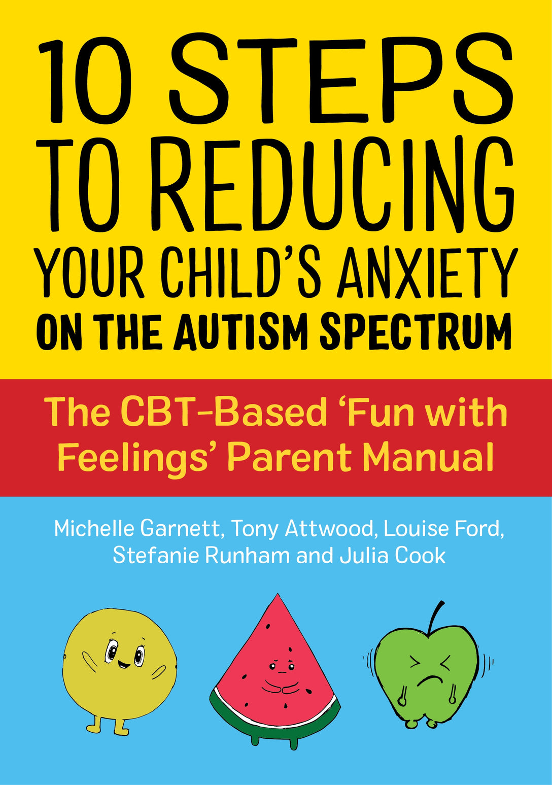 10 Steps to Reducing Your Child's Anxiety on the Autism Spectrum by Michelle Garnett, Dr Anthony Attwood, Julia Cook, Louise Ford, Stefanie Runham