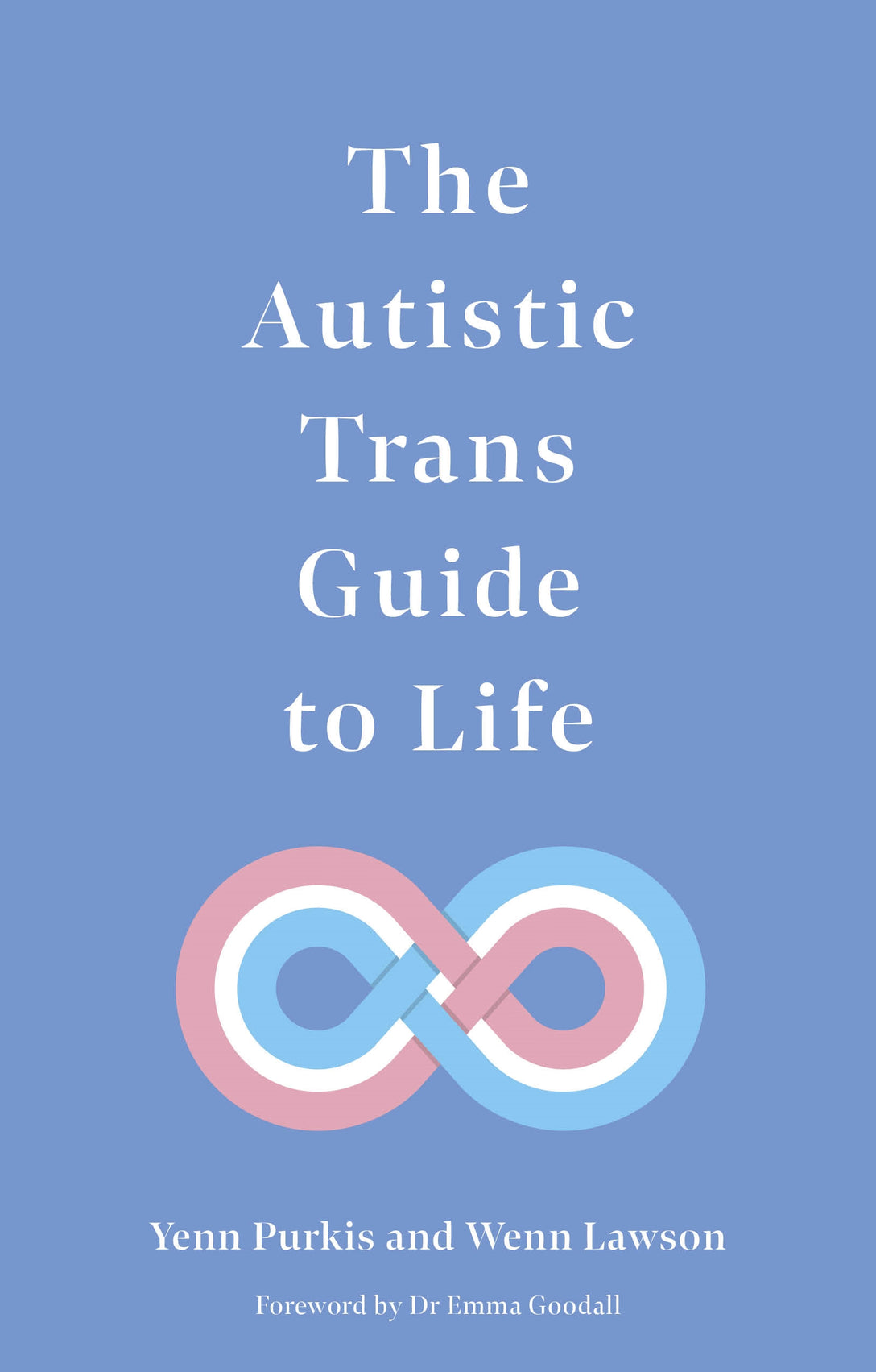 The Autistic Trans Guide to Life by Yenn Purkis, Dr Wenn Lawson, Emma Goodall