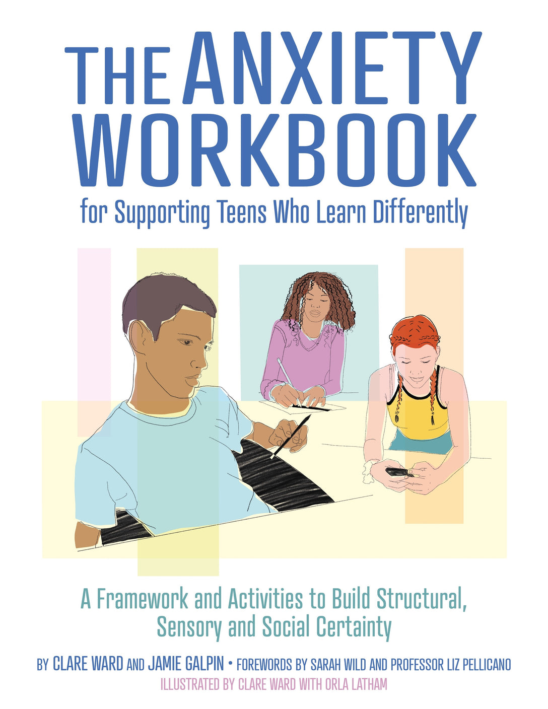 The Anxiety Workbook for Supporting Teens Who Learn Differently by Clare Ward, James Galpin, Clare Ward, Sarah Wild, Liz Pellicano