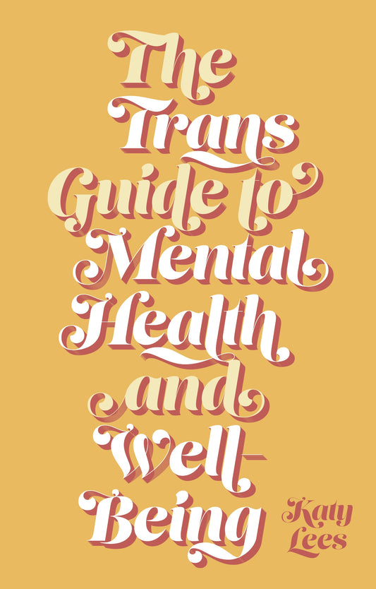 The Trans Guide to Mental Health and Well-Being by Katy Lees