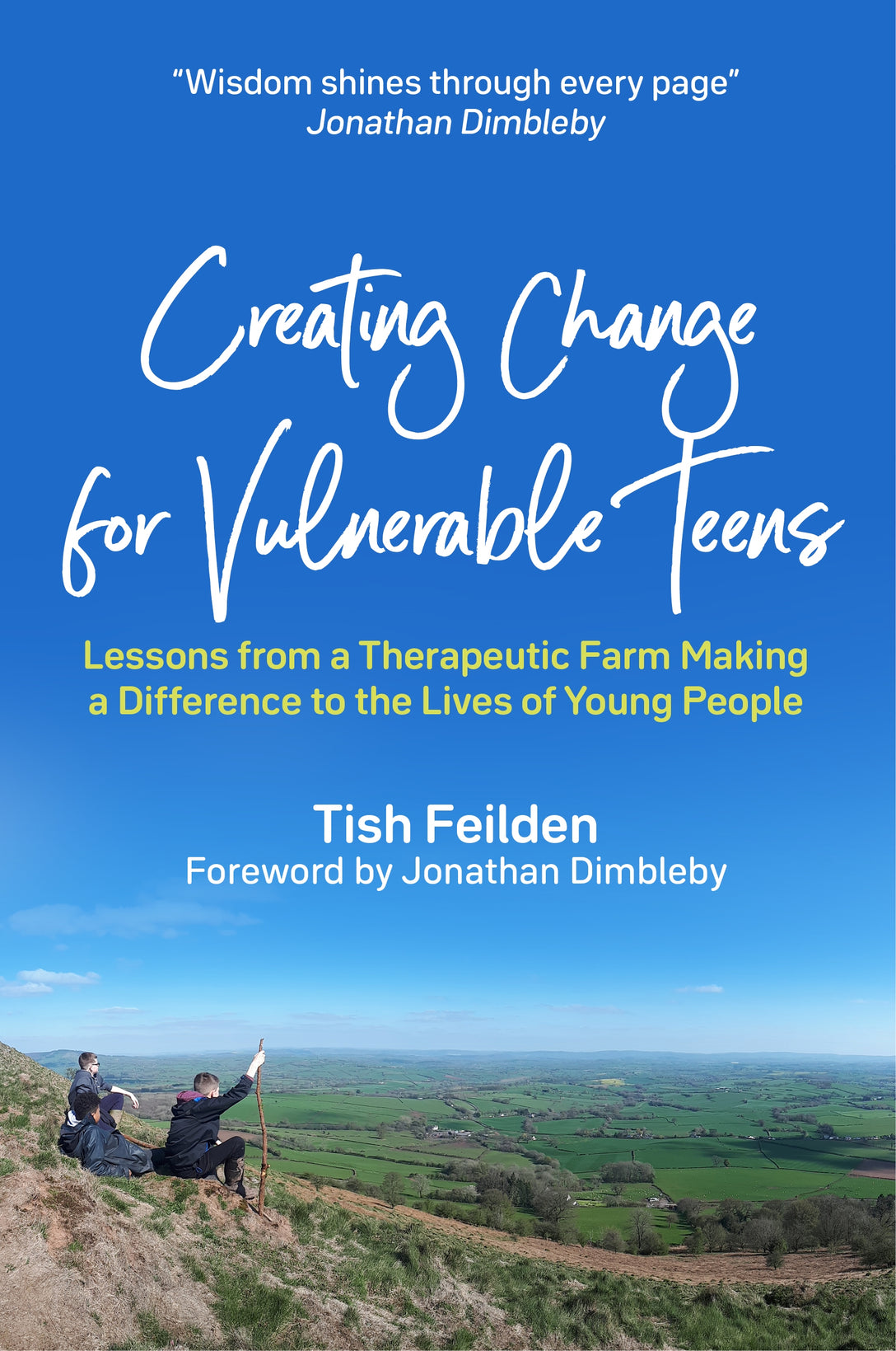 Creating Change for Vulnerable Teens by Jonathan Dimbleby, Tish Feilden