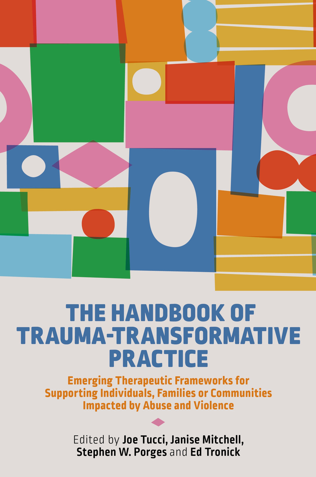 The Handbook of Trauma-Transformative Practice by Stephen W. Porges, Janise Mitchell, Joe Tucci, Edward C Tronick, No Author Listed