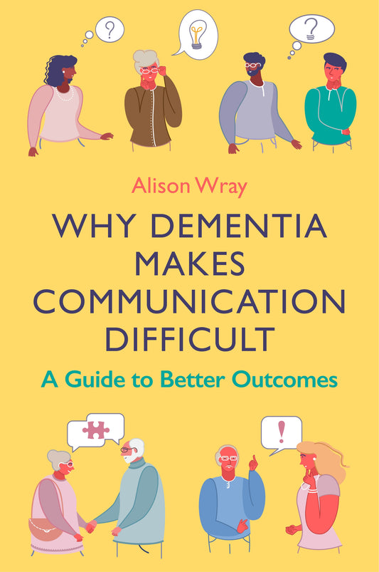 Why Dementia Makes Communication Difficult by Alison Wray