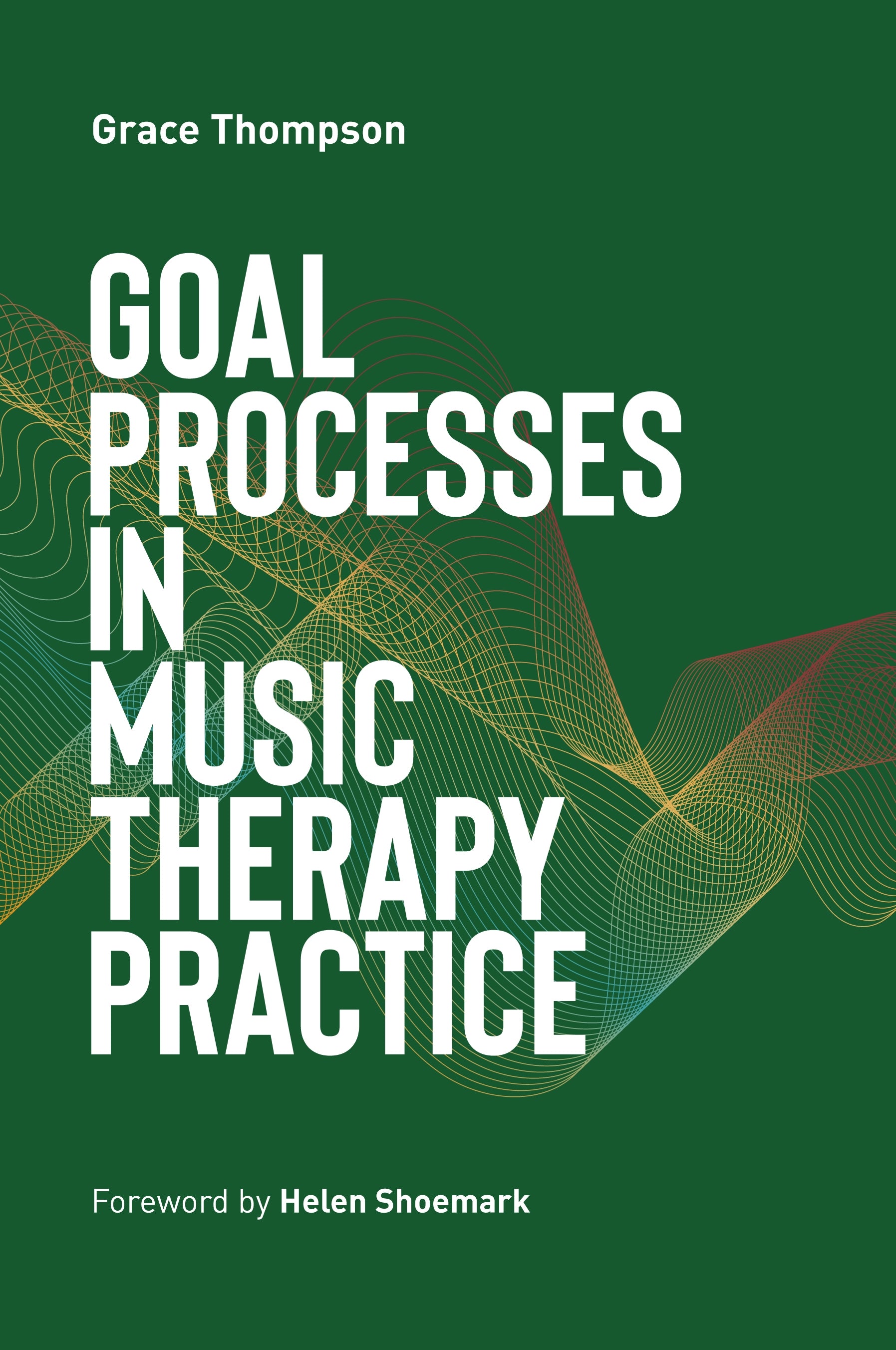 Goal Processes in Music Therapy Practice by Grace Thompson, Helen Shoemark