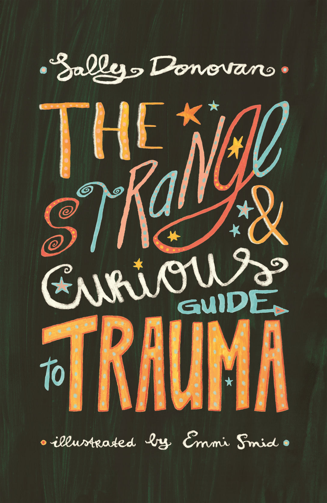 The Strange and Curious Guide to Trauma by Emmi Smid, Sally Donovan