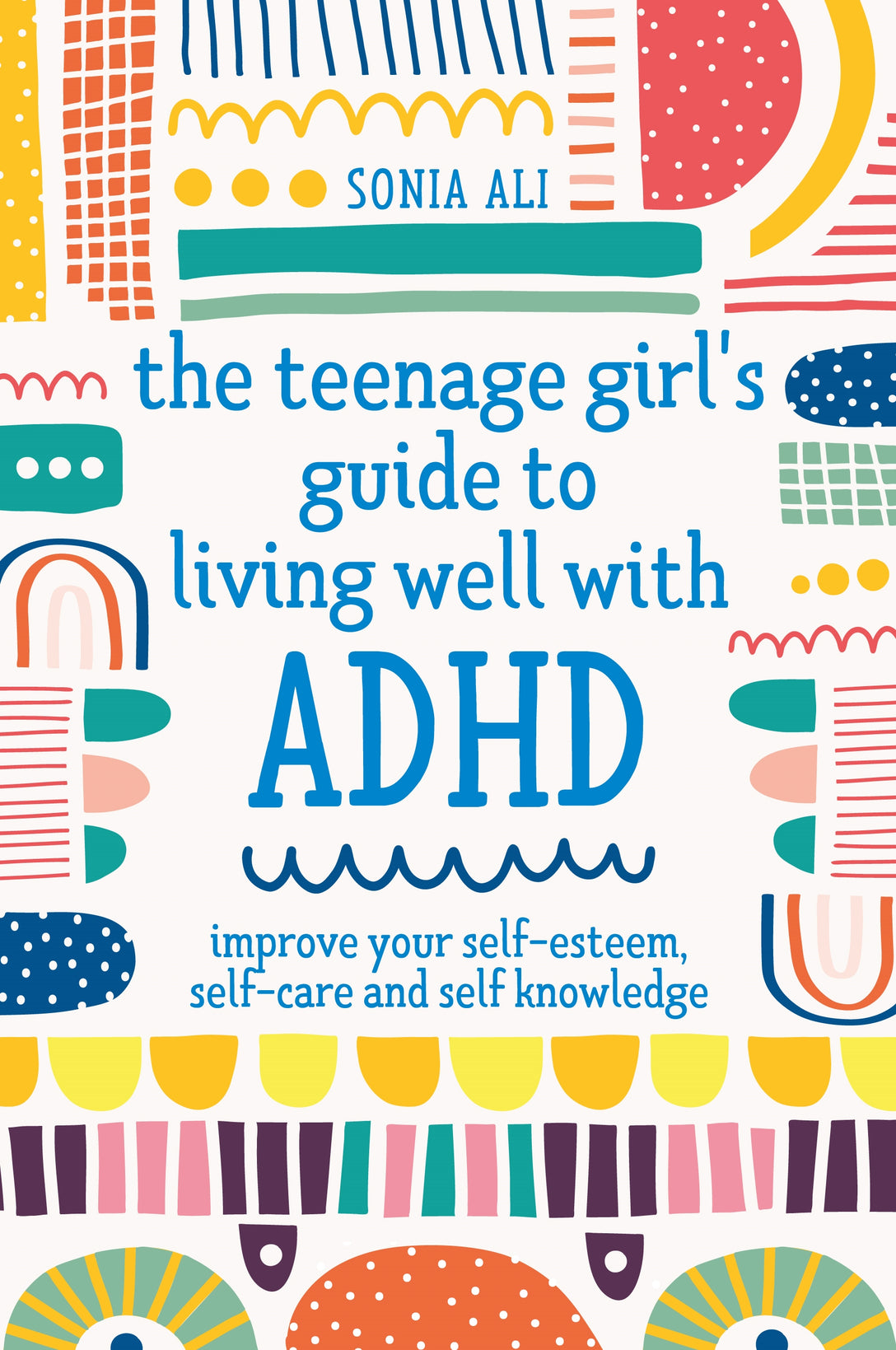 The Teenage Girl's Guide to Living Well with ADHD by Sonia Ali