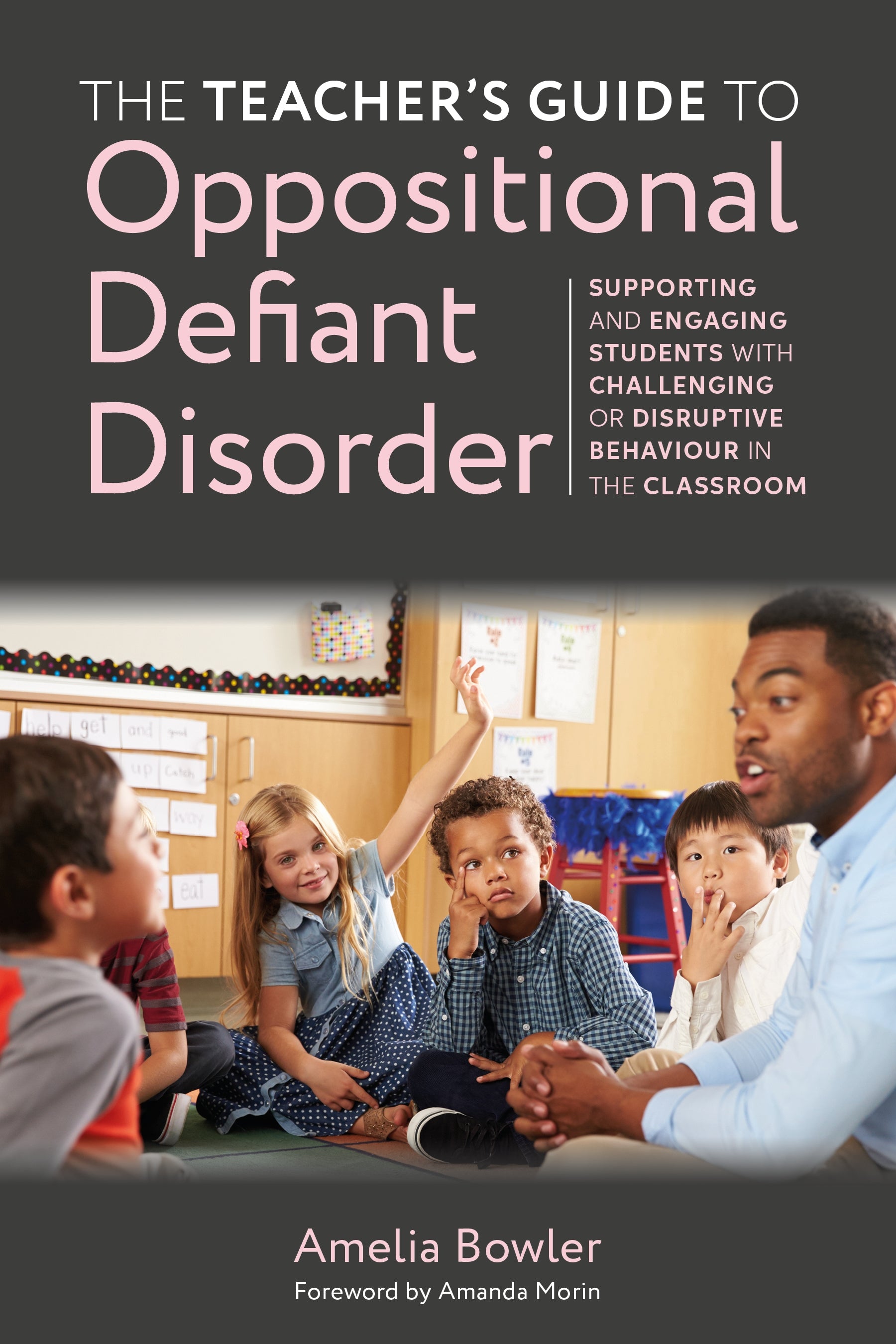 The Teacher's Guide to Oppositional Defiant Disorder by Amanda Morin, Amelia Bowler