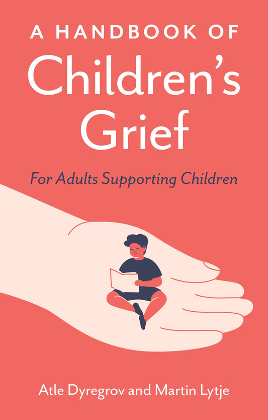 A Handbook of Children's Grief by Atle Dyregrov, Martin Lytje
