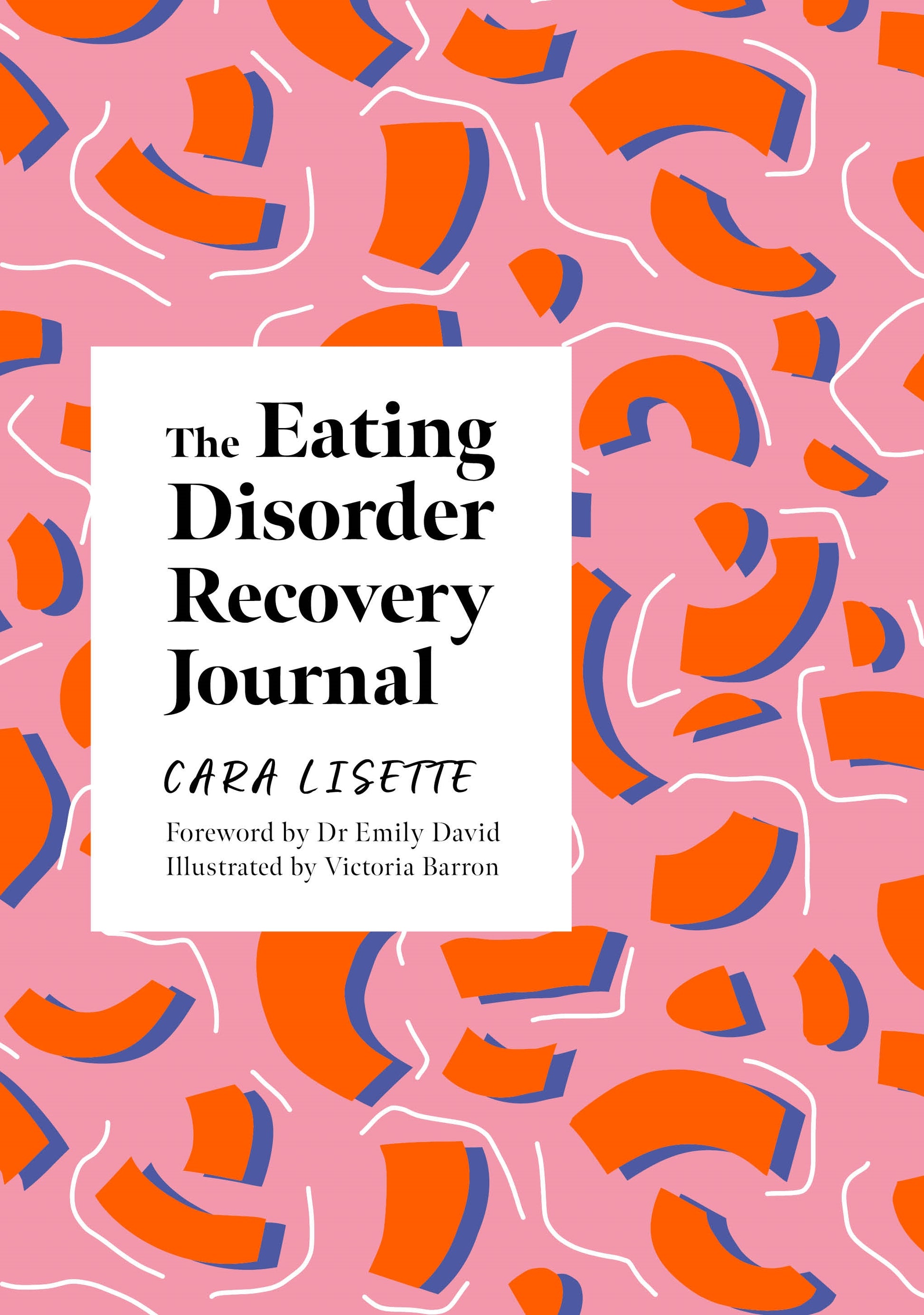 The Eating Disorder Recovery Journal by Victoria Barron, Emily David, Cara Lisette