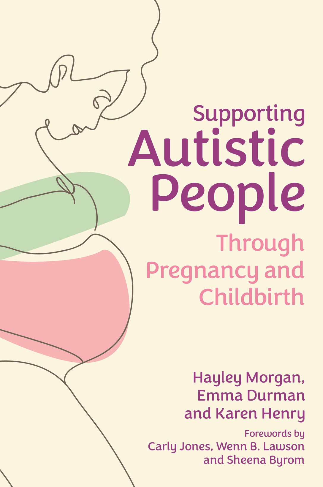 Supporting Autistic People Through Pregnancy and Childbirth by Hayley Morgan, Emma Durman, Karen Henry, Carly Jones, Sheena Byrom, Wenn B. Lawson