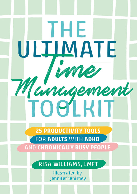 The Ultimate Time Management Toolkit by Risa Williams