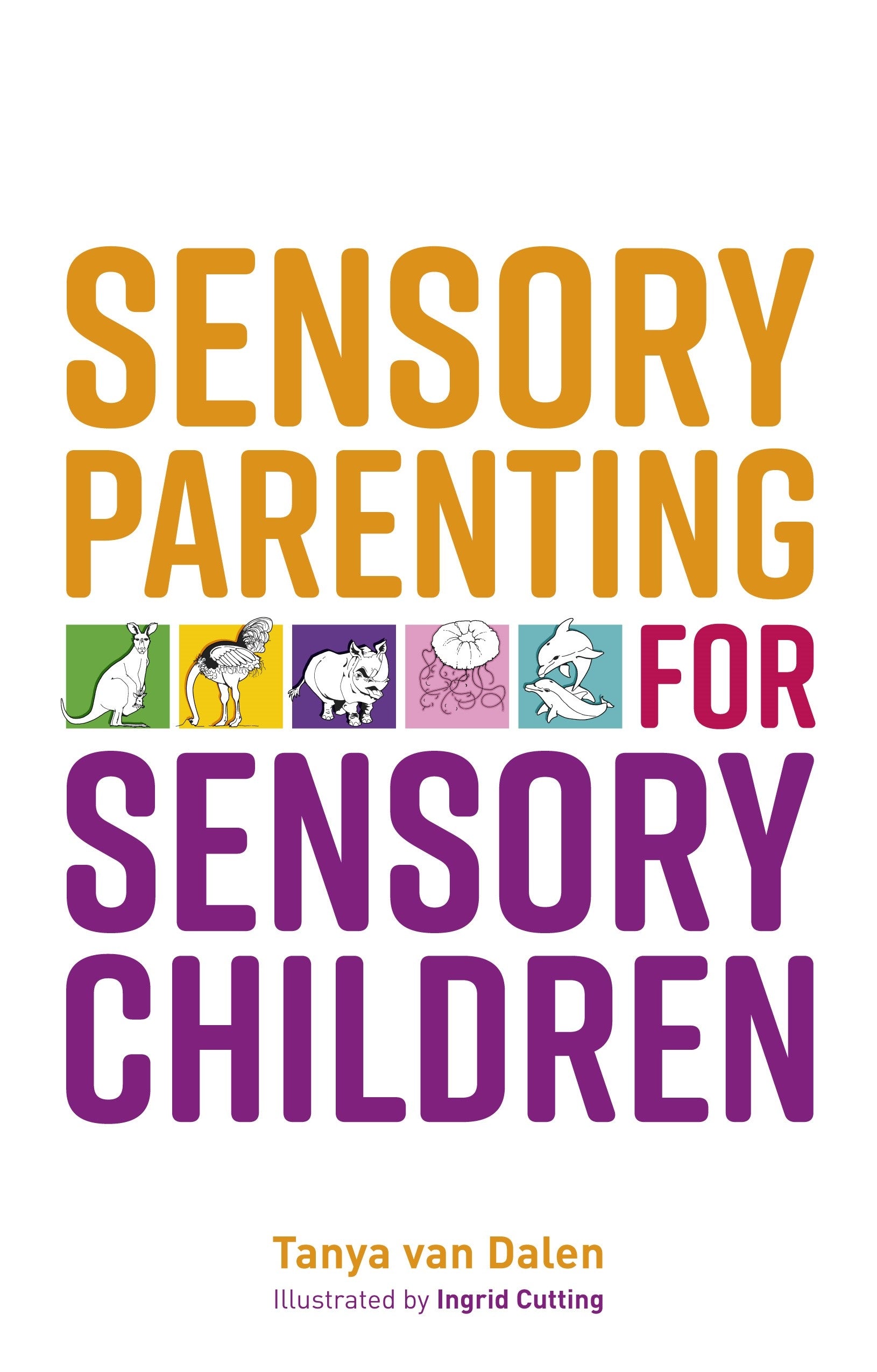 Sensory Parenting for Sensory Children by Tanya Van Dalen