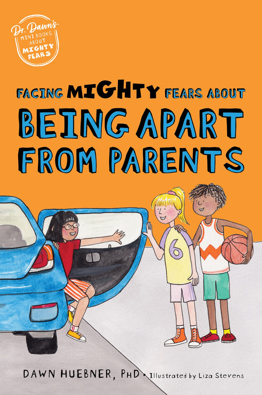 Facing Mighty Fears About Being Apart From Parents by Liza Stevens, Dawn Huebner