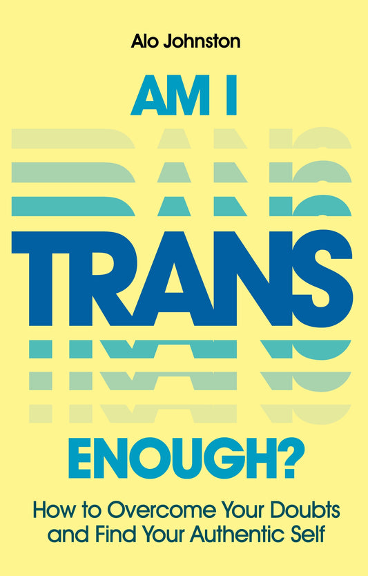 Am I Trans Enough? by Alo Johnston