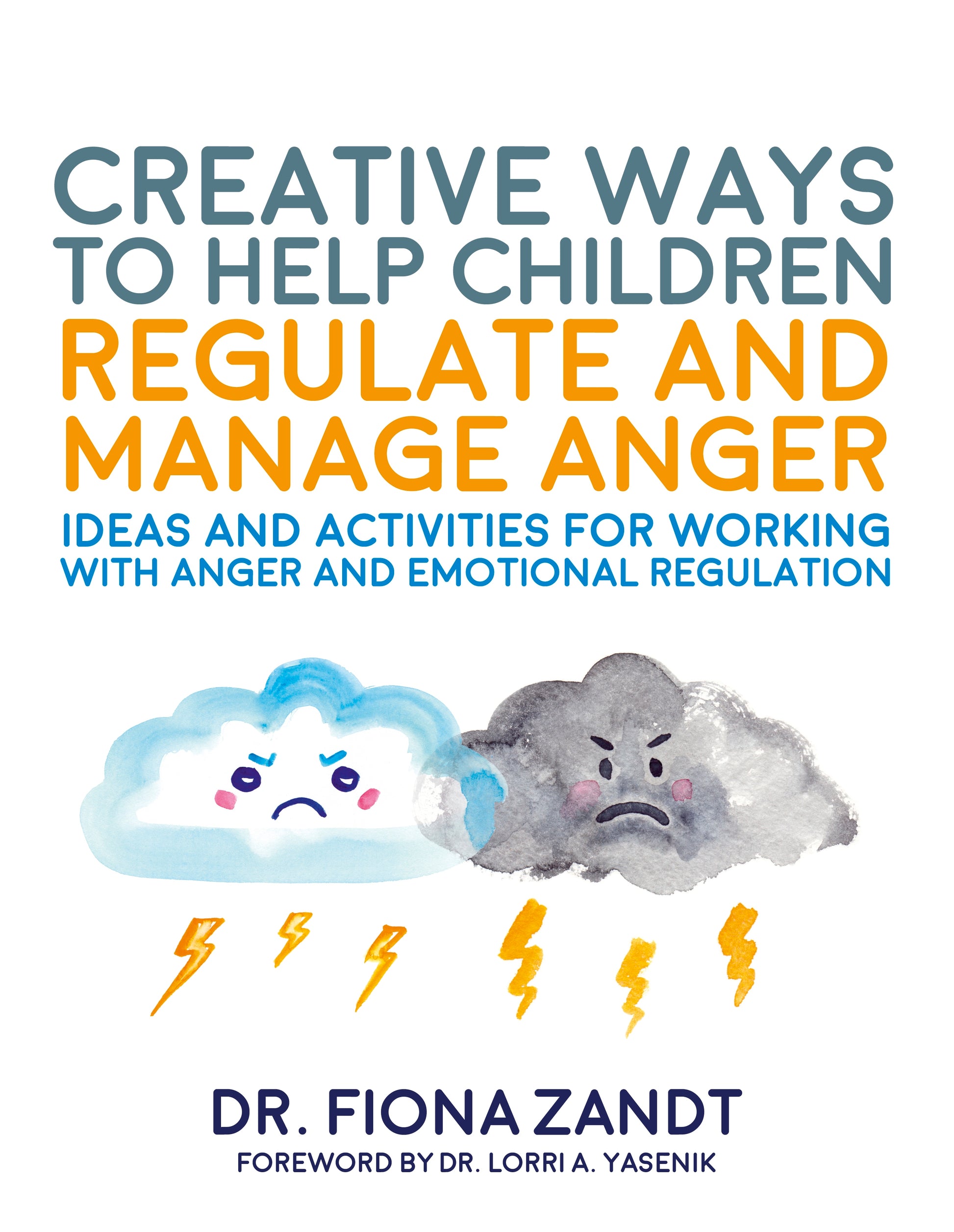 Creative Ways to Help Children Regulate and Manage Anger by Richy K. Chandler, Lorri Yasenik, Fiona Zandt
