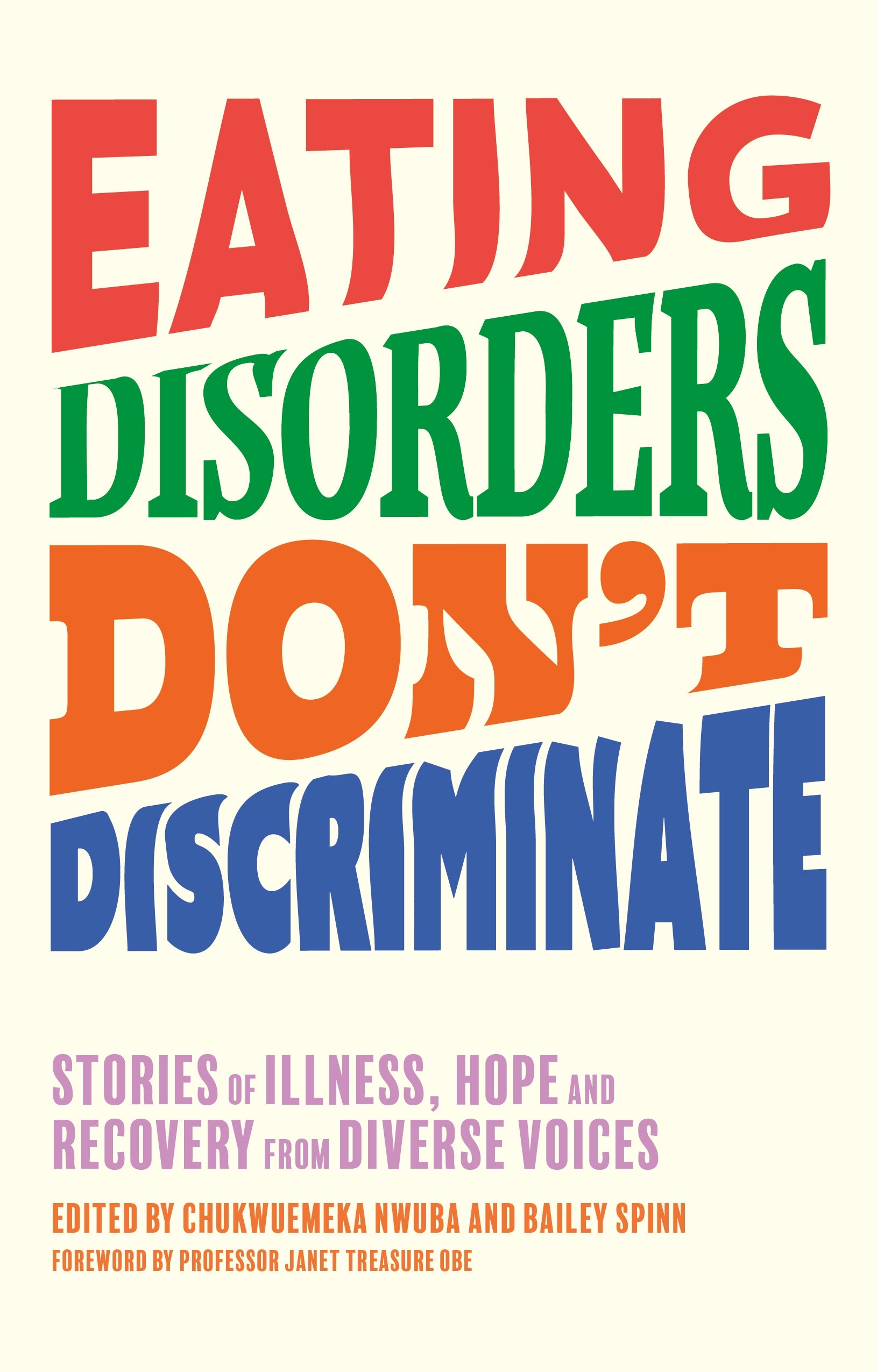 Eating Disorders Don’t Discriminate by Dr Chukwuemeka Nwuba, Bailey Spinn, Janet Treasure