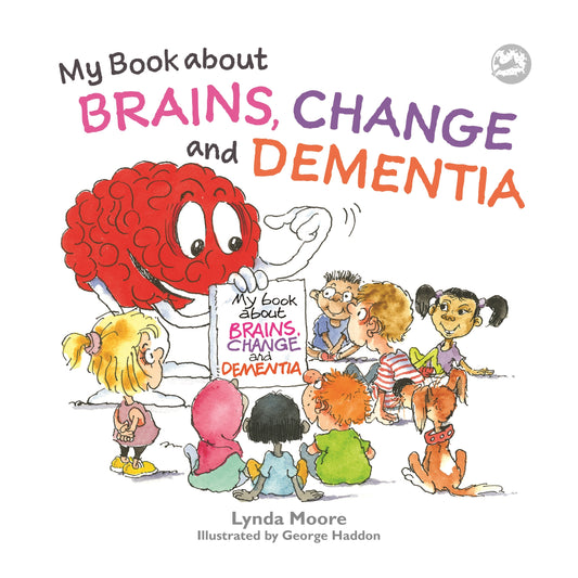 My Book about Brains, Change and Dementia by George Haddon, Lynda Moore