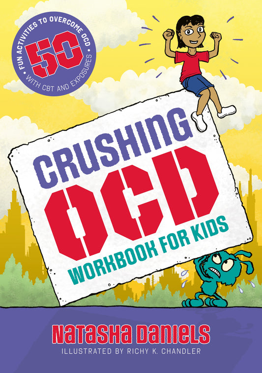 Crushing OCD Workbook for Kids by Richy K. Chandler, Natasha Daniels