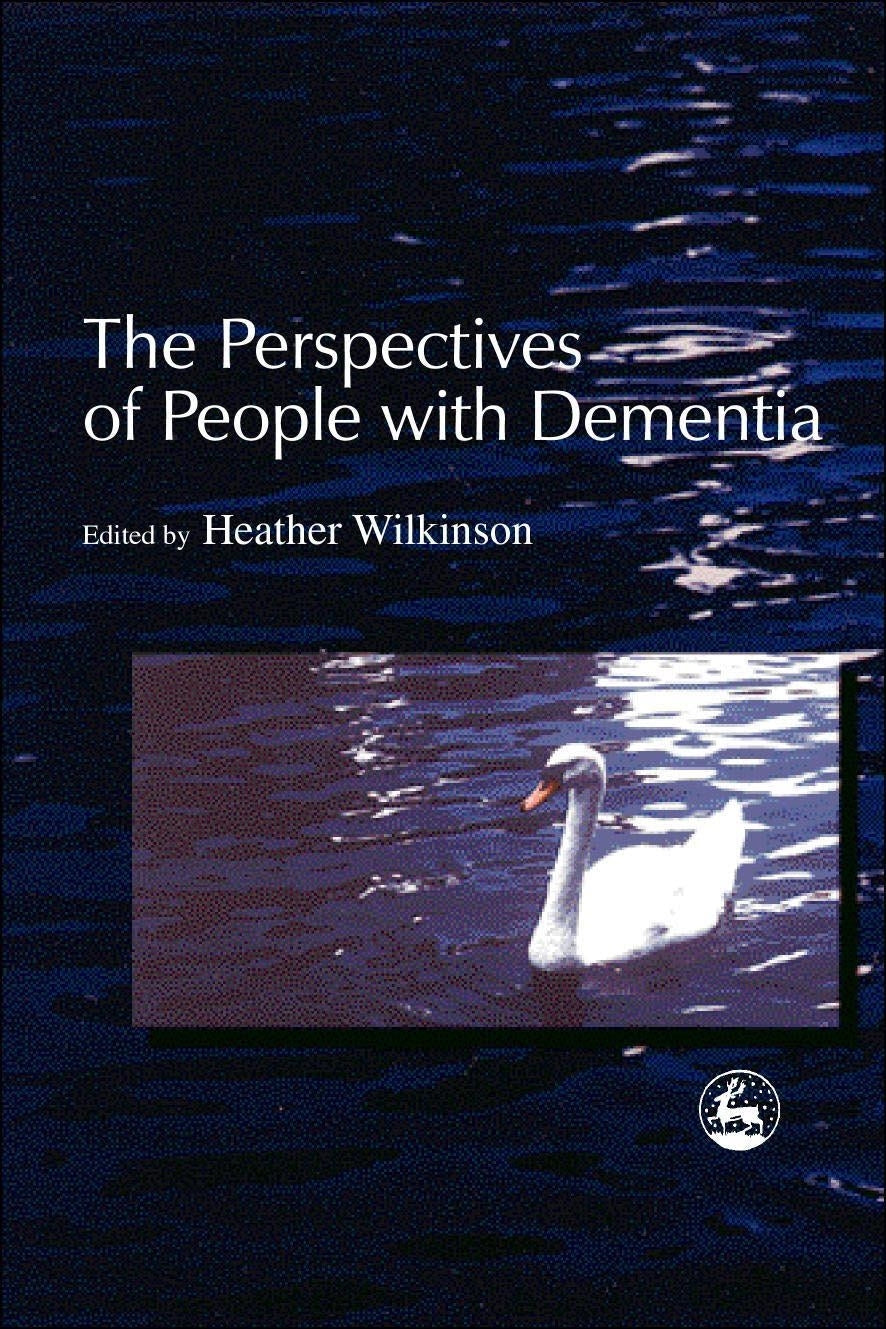 The Perspectives of People with Dementia by Heather Wilkinson