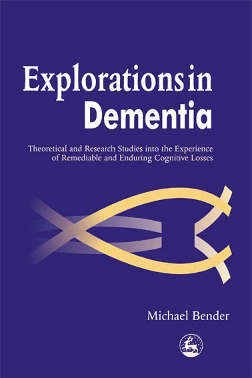 Explorations in Dementia by Michael Bender