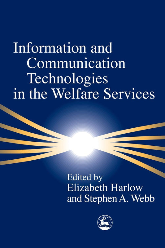 Information and Communication Technologies in the Welfare Services by Stephen Webb, Elizabeth Harlow