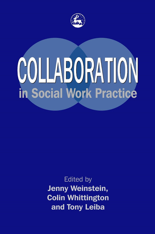 Collaboration in Social Work Practice by Colin Whittington, Tony Leiba, Jenny Weinstein