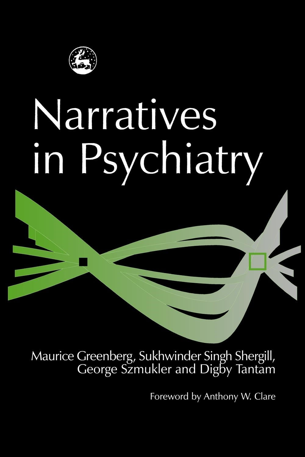 Narratives in Psychiatry by Digby Tantam, Maurice Greenberg, Sukhi Shergill, George Szmukler