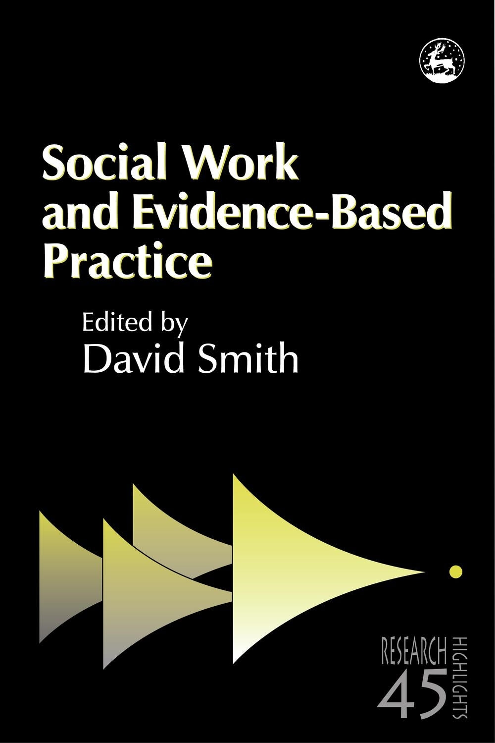 Social Work and Evidence-Based Practice by David Smith