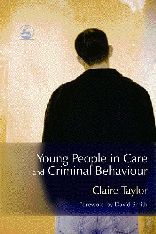 Young People in Care and Criminal Behaviour by David Smith, Claire Fitzpatrick