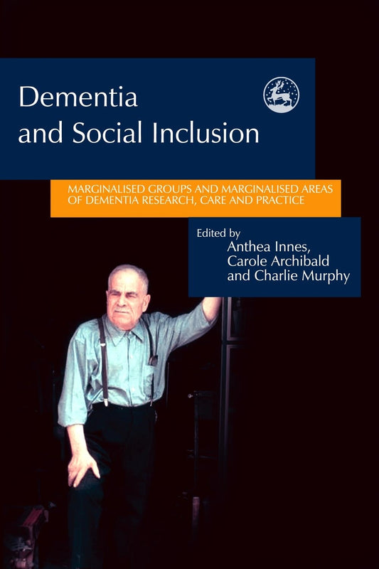 Dementia and Social Inclusion by Charlie Murphy, Anthea Innes, Carole Archibald