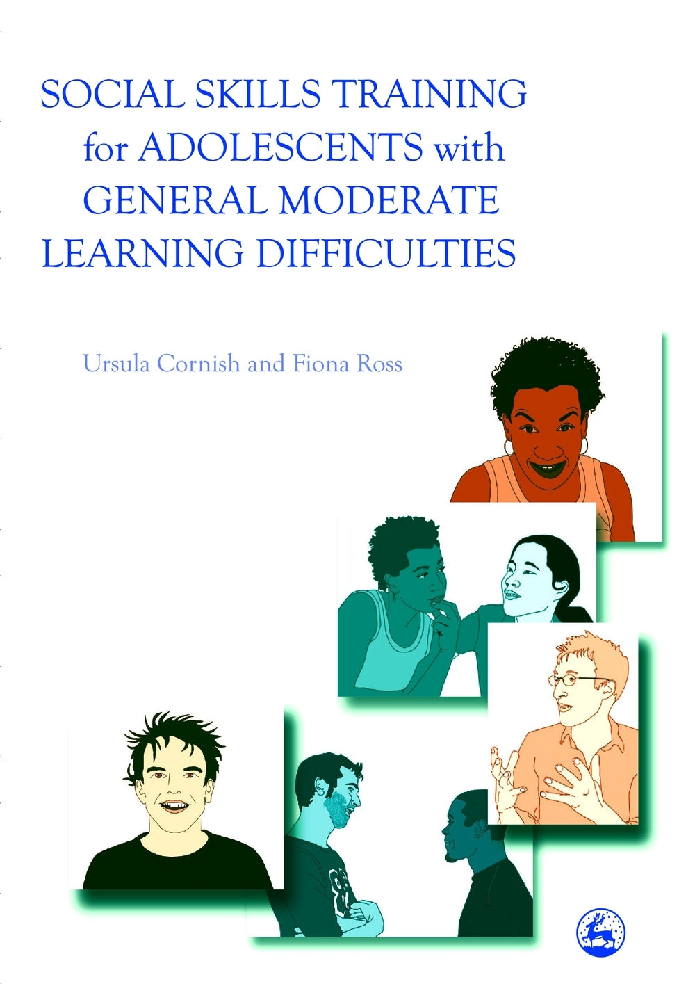 Social Skills Training for Adolescents with General Moderate Learning Difficulties by Fiona Ross, Ursula Cornish