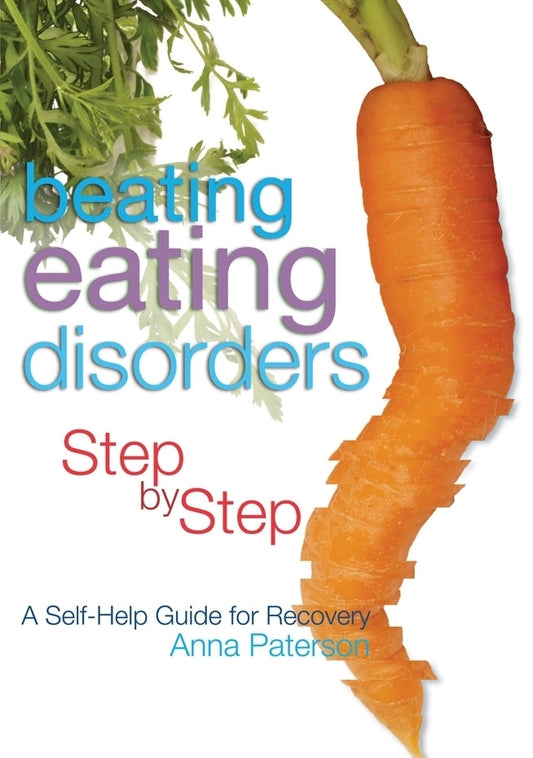 Beating Eating Disorders Step by Step by Anna Paterson