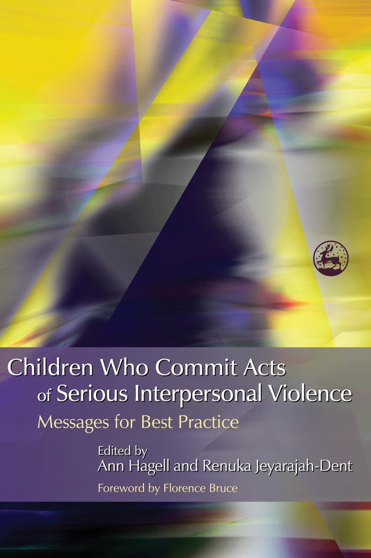 Children Who Commit Acts of Serious Interpersonal Violence by Ann Hagell, Renuka Jeyarajah Dent