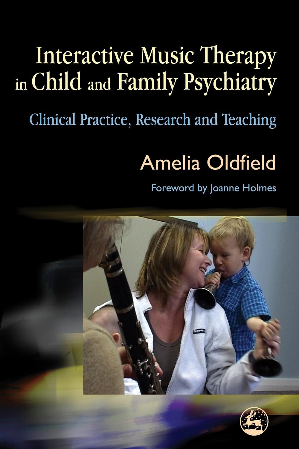 Interactive Music Therapy in Child and Family Psychiatry by Amelia Oldfield, Jo Holmes